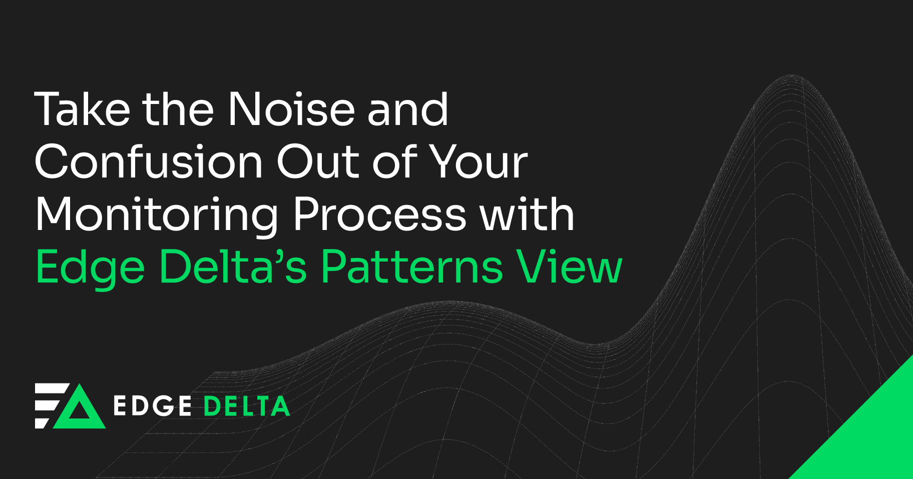 Take the Noise and Confusion Out of Your Monitoring Process with Edge Delta’s Patterns View