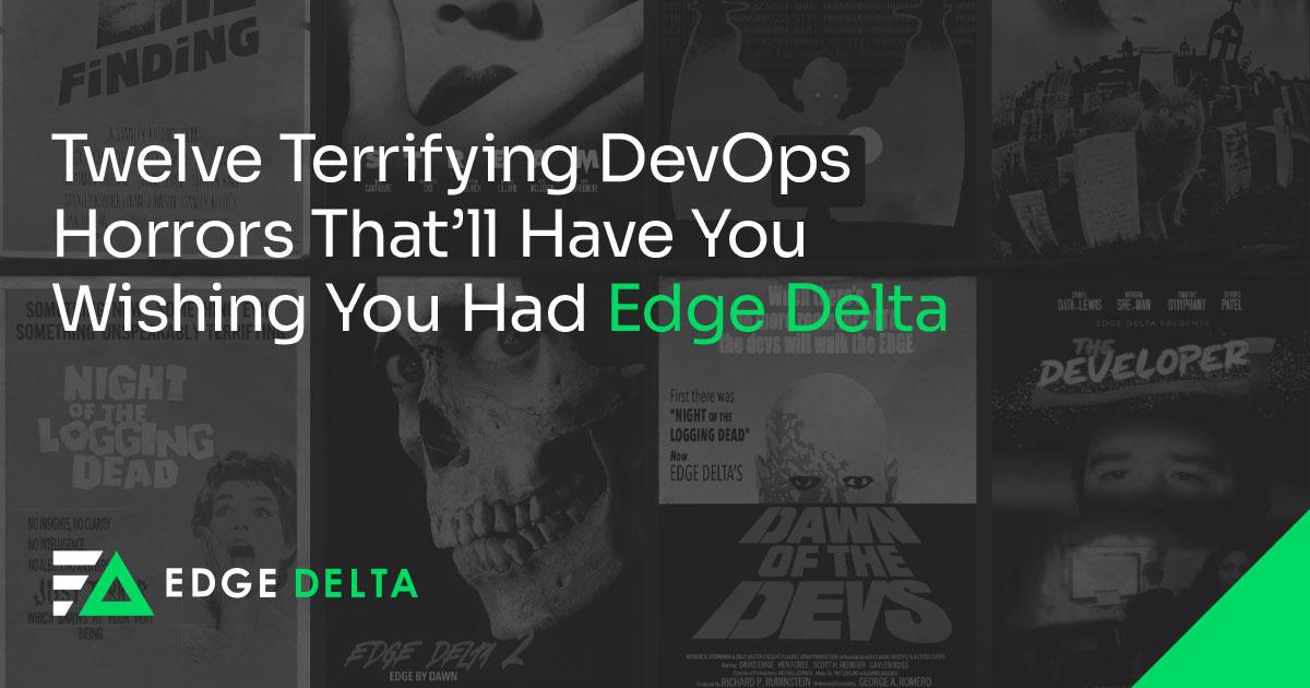 Twelve Terrifying DevOps Horrors That’ll Have You Wishing You Had Edge Delta