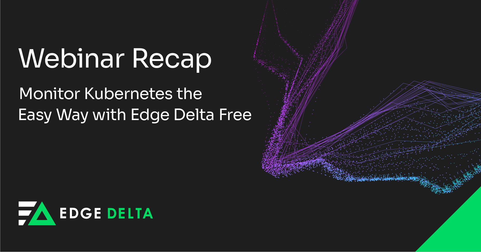 Webinar Recap: Monitor Kubernetes the Easy Way with Edge Delta Free